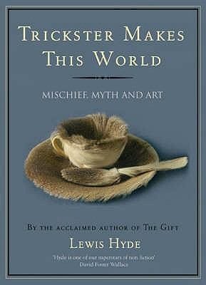 Trickster Makes This World: Mischief Myth And Art