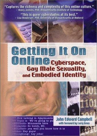 Getting It on Online: Cyberspace, Gay Male Sexuality, and Embodied Identity (Haworth Gay & Lesbian Studies) (Haworth Gay & Lesbian Studies)