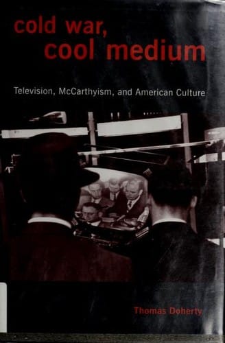 Cold War, cool medium: television, McCarthyism, and American culture
