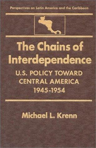 The chains of interdependence: U.S. policy toward Central America, 1945-1954