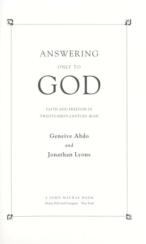 Answering only to God: faith and freedom in twenty-fist-century Iran