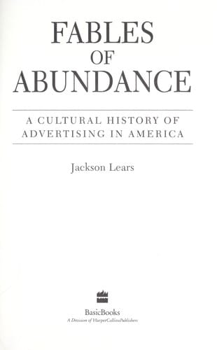 Fables of abundance: a cultural history of advertising in America
