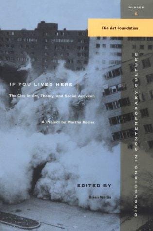 If You Lived Here : The City in Art, Theory, and Social Activism: A Project by Martha Rosler (Discussions in Contemporary Culture , No 6)