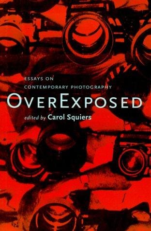 Over Exposed: Essays on Contemporary Photography
