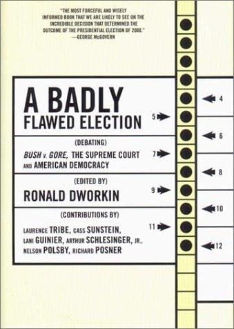 A badly flawed election: debating Bush v. Gore, the Supreme Court, and American democracy