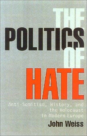 The Politics of Hate: Anti-Semitism History, and the Holocaust in Modern Europe