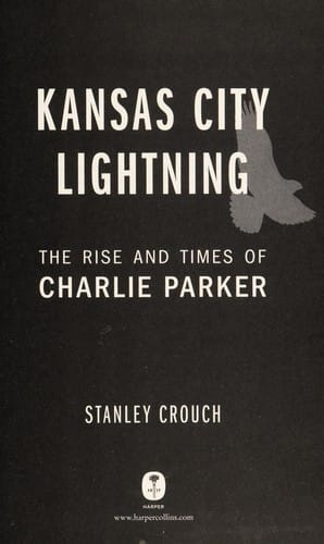 Kansas City lightning: the rise and times of Charlie Parker