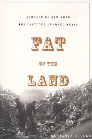 Fat of the Land: The Garbage Of New York--The Last Two Hundred Years