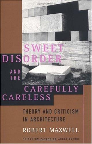 Sweet Disorder and the Carefully Careless (Princeton Papers on Architecture)