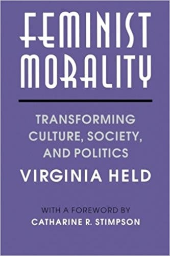 Feminist Morality: Transforming Culture, Society, and Politics