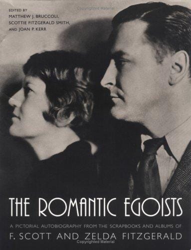 The romantic egoists: a pictorial autobiography from the scrapbooks and albums of F. Scott and Zelda Fitzgerald