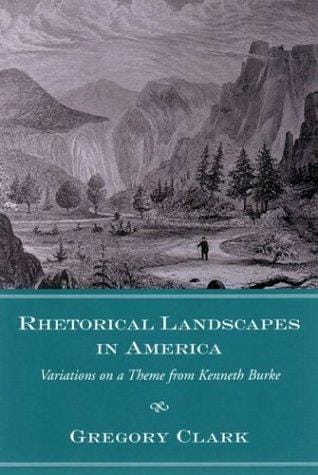 Rhetorical landscapes in America: variations on a theme from Kenneth Burke
