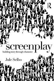 Screenplay: building story through character