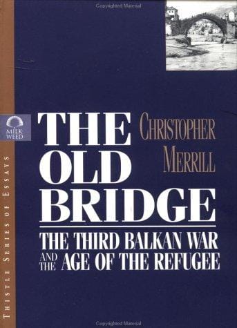 The old bridge: the third Balkan War and the age of the refugee