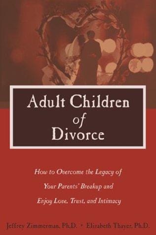 Adult children of divorce: how to overcome the legacy of your parents' breakup and enjoy love, trust, and intimacy