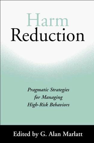 Harm Reduction: Pragmatic Strategies for Managing High-Risk Behaviors
