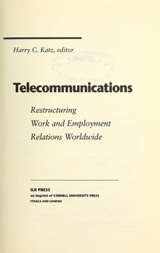 Telecommunications: Restructuring Work and Employment Relations Worldwide (Cornell Industrial and Labor Relations Bibliography Series)
