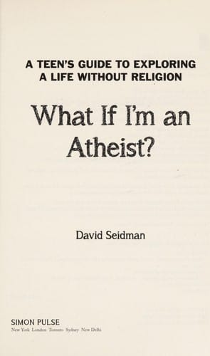 What if i'm an atheist?: a teen's guide to exploring a life without religion