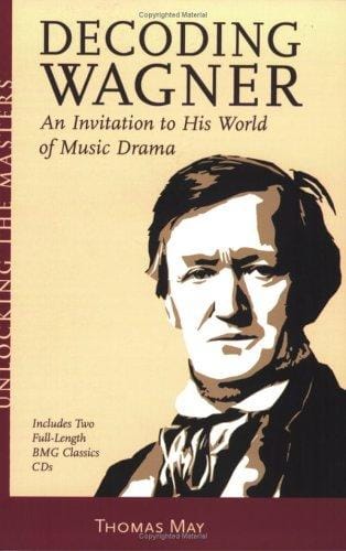 Decoding Wagner: An Invitation to His World of Music Drama (includes 2 CDs)