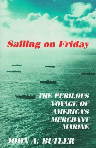 Sailing on Friday: the perilous voyage of America's merchant marine