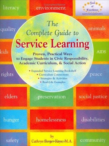 The Complete Guide to Service Learning: Proven, Practical Ways to Engage Students in Civic Responsibility, Academic Curriculum, & Social Action