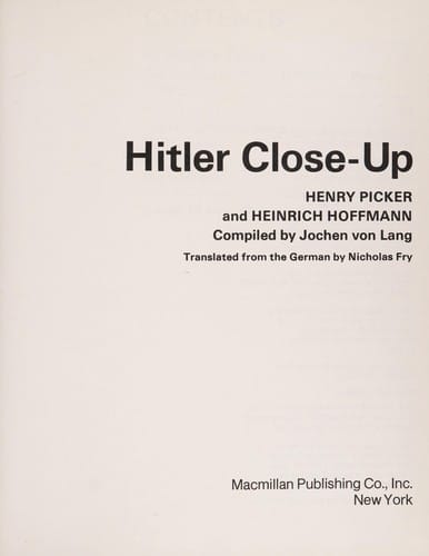 Hitler Close-Up: Hitler in Words and Pictures by Heinrich Hoffmann, the Dictator's Personal Photographer, and Henry Picker, His "Diarist"