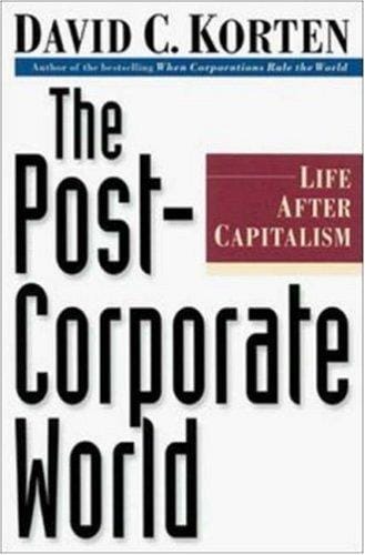 The Post-Corporate World: Life After Capitalism (BK Currents)