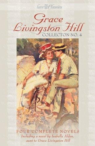 Grace Livingston Hill collection no. 4: four complete novels, updated for today's reader / Grace Livingston Hill ; [edited and updated for today's reader by Deborah Cole].