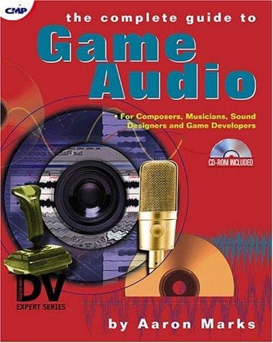 The complete guide to game audio: for composers, musicians, sound designers, and game developers