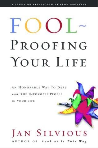 Fool-proofing your life: wisdom for untangling your most difficult relationships