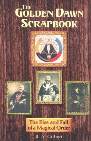 The Golden Dawn Scrapbook: The Rise and Fall of a Magical Order