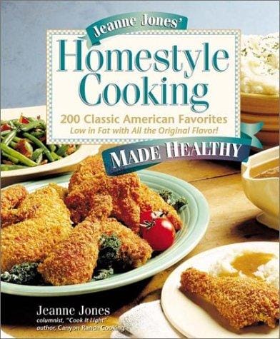 Jeanne Jones' Homestyle Cooking Made Healthy: 200 Classic American Favorites-- Low in Fat with All the Original Flavor!