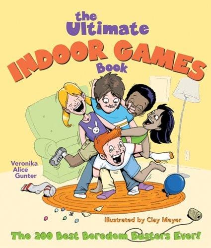 The ultimate indoor games book: the 200 best boredom busters ever!