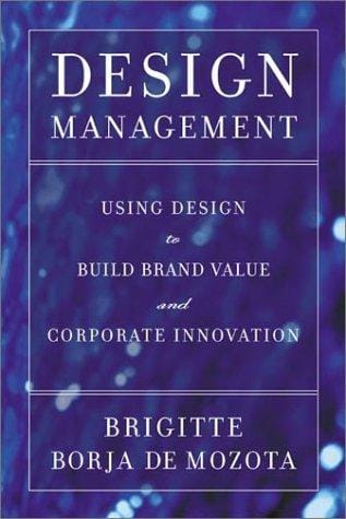 Design Management: Using Design to Build Brand Value and Corporate Innovation