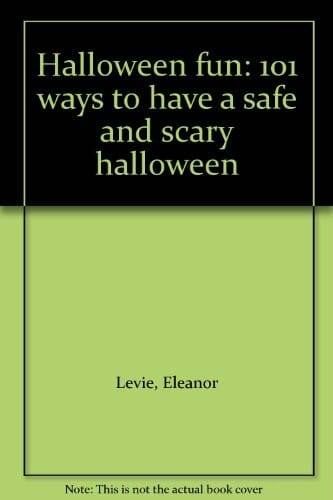 Halloween fun: 101 ways to have a safe and scary Halloween