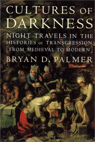 Cultures of Darkness: Night Travels in the Histories of Transgression