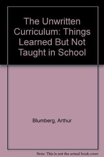 The unwritten curriculum: things learned but not taught in school