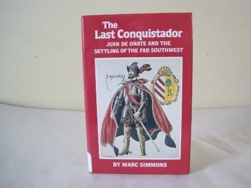 The last conquistador: Juan de Oñate and the settling of the far Southwest