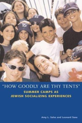 "How Goodly Are Thy Tents": Summer Camps as Jewish Socializing Experiences (Brandeis Series in American Jewish History, Culture and Life)