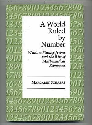 A world ruled by number: William Stanley Jevons and the rise ofmathematical economics