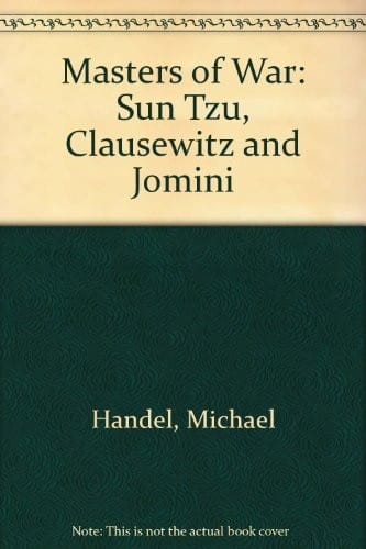 Masters of war: Sun tzu, Clausewitz, and Jomini