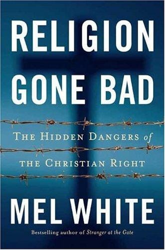 Religion Gone Bad: The Hidden Dangers of the Christian Right