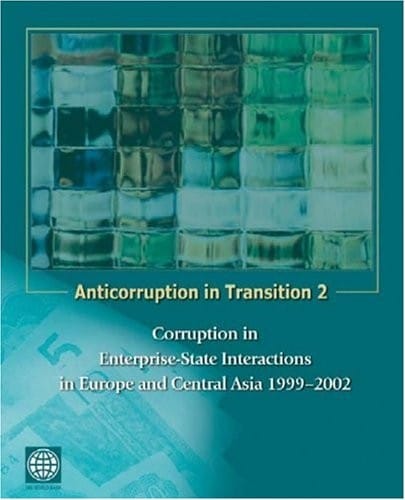 Anticorruption in transition 2: corruption in enterprise-state interactions in Europe and Central Asia, 1999-2002