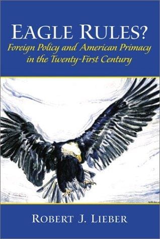 Eagle rules?: foreign policy and American primacy in the twenty-first century