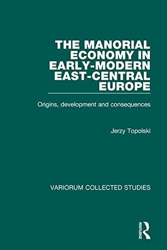 The manorial economy in early-modern East-Central Europe: origins, development and consequences