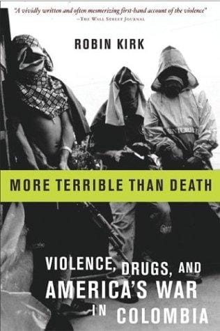 More Terrible Than Death: Massacres, Drugs, and America's War in Colombia