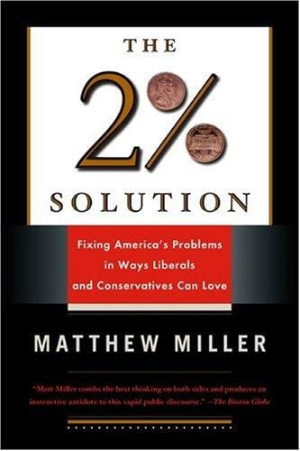 The two percent solution: fixing America's problems in ways liberals and conservatives can love
