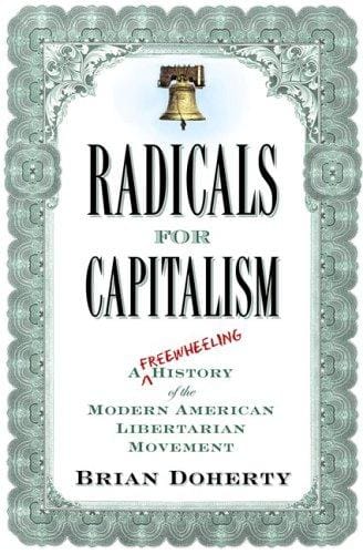 Radicals for Capitalism: A Freewheeling History of the Modern American Libertarian Movement