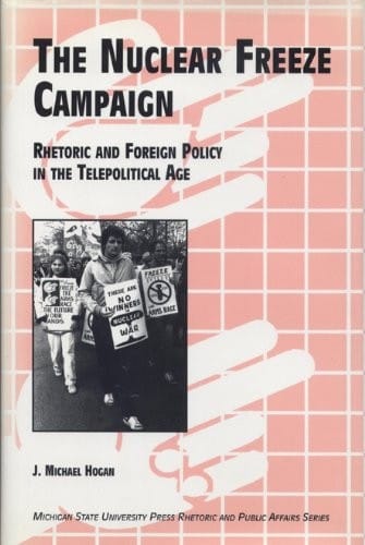 The nuclear freeze campaign: rhetoric and foreign policy in the telepolitical age
