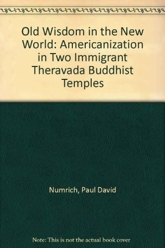 Old wisdom in the New World: Americanization in two immigrant Theravada Buddhist temples